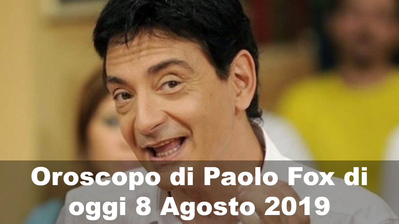 Oroscopo Paolo Fox 8 Agosto 2019
