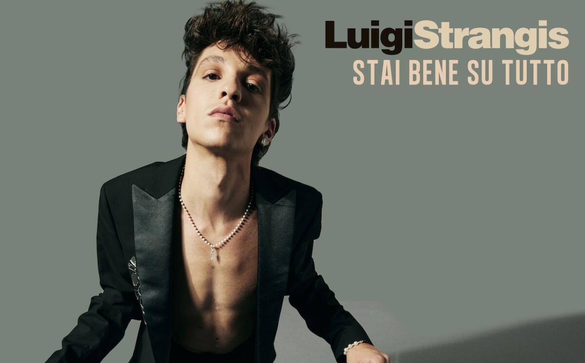 Stai bene su tutto, il singolo di Luigi Strangis: testo e signficato